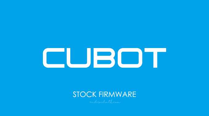 Cubot Stock ROM Firmware