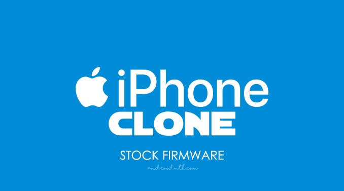 Download iPhone Clone Stock ROM for all models (Latest Firmware)