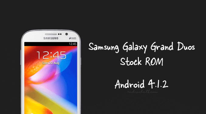 Download Samsung Galaxy Grand Duos I9082 Stock ROM